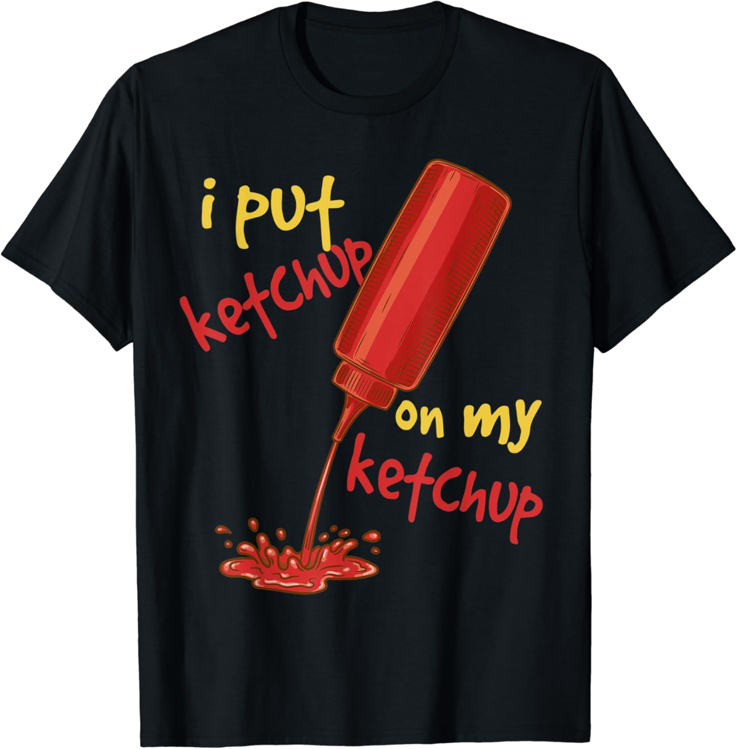 I Put Ketchup on my Ketchup Funny Tomato Lovers Gift TShirt Amazon.co